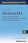Staatsrecht I: Staatsorganisationsrecht unter Ber|cksichtigung europäischer und internationaler Bez|ge (Sr-studienreihe Rechtswissenschaften) (German Edition)