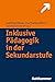 Inklusive Pädagogik in der Sekundarstufe (German Edition)