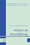 Schmerz Als Grenzerfahrung (Erkenntnis Und Glaube. Schriften Der Evangelischen Forschungsakademie) (German Edition)