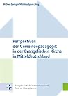 Perspektiven Der Gemeindepadagogik in Der Evangelischen Kirche in Mitteldeutschland (Evangelische Kirche in Mitteldeutschland. Texte Der Bildungs) (German Edition)