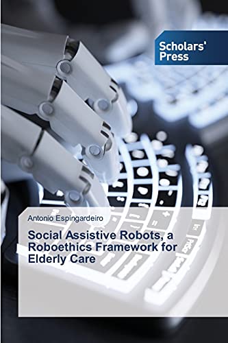 Social Assistive Robots, a Roboethics Framework for Elderly Care (Paperback)