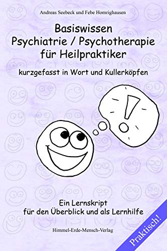 Basiswissen Psychiatrie / Psychotherapie für Heilpraktiker kurzgefasst in Wort und Kullerköpfen: Ein Lernskript für den Überblick und als Lernhilfe (German Edition)