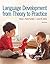 Language Development From Theory to Practice