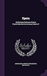 Opera: Ad Optimas Editiones Collata Praemittitur Notitia Literaria, Volume 2