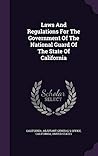 Laws And Regulations For The Government Of The National Guard Of The State Of California