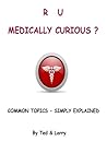 R U Medically Curious ?: Common Topics - Simply Explained