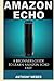 Amazon Echo: A Beginners Gu...