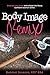 Body Image Remix: Embrace Your Body and Unleash the Fierce, Confident Woman Within