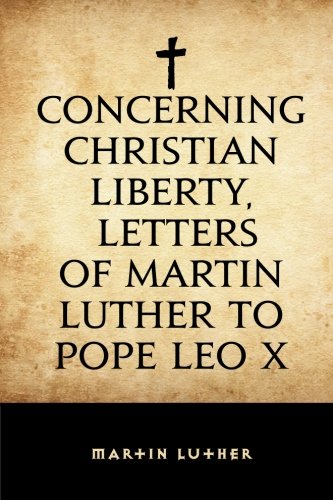Concerning Christian Liberty, Letters of Martin Luther to Pope Leo X