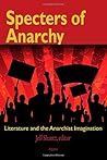 Specters of Anarchy: Literature and the Anarchist Imagination Specters of Anarchy: Literature and the Anarchist Imagination