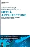 Media Architecture: Using Information and Media as Construction Material (Age of Access? Grundfragen der Informationsgesellschaft, 8)