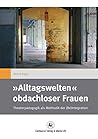 »Alltagswelten« obdachloser Frauen: Theaterpädagogik als Methodik der (Re)Integration (Gender and Diversity, 11) (German Edition) »Alltagswelten« obdachloser Frauen: Theaterpädagogik als Methodik der (Re)Integration (Gender and Diversity, 11) (German Edition)