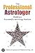 The Professional Astrologer: Building a Successful Astrology Practice