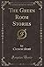 The Green Room Stories (Classic Reprint)
