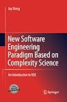 New Software Engineering Paradigm Based on Complexity Science: An Introduction to NSE New Software Engineering Paradigm Based on Complexity Science: An Introduction to NSE