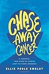 Chase Away Cancer: A Powerful True Story of Finding Light in a Dark Diagnosis