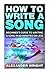 How to Write a Song: Beginner's Guide to Writing a Song in 60 Minutes or Less