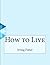 How to Live