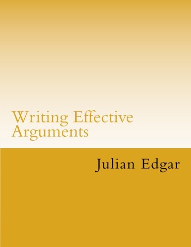 Writing Effective Arguments: How to write strong arguments in business and government – (Paperback)