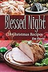 Blessed Night: 128 Christmas Recipes Blessed Night: 128 Christmas Recipes