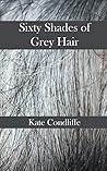Sixty Shades of Grey Hair Sixty Shades of Grey Hair