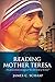 Reading Mother Teresa: A Ca...