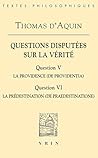 Thomas d'Aquin: Questions disputées sur la vérité: Question V: La providence Question VI: La prédestination (Bibliotheque Des Textes Philosophiques) (French Edition)