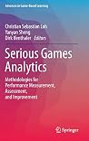 Serious Games Analytics: Methodologies for Performance Measurement, Assessment, and Improvement (Advances in Game-Based Learning) Serious Games Analytics: Methodologies for Performance Measurement, Assessment, and Improvement (Advances in Game-Based Learning)