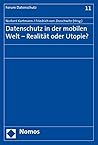 Datenschutz in Der Mobilen Welt: Realitat Oder Utopie? (Forum Datenschutz) (German Edition)