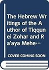 The Hebrew Writings of the Author of Tiqqunei Zohar and Ra'aya Mehemna (Sources and Studies in the History of Jewish Thought and Rel) (Hebrew Edition) The Hebrew Writings of the Author of Tiqqunei Zohar and Ra'aya Mehemna (Sources and Studies in the History of Jewish Thought and Rel) (Hebrew Edition)