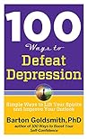 100 Ways to Defeat Depression: Simple Ways to Lift Your Spirits and Improve Your Outlook 100 Ways to Defeat Depression: Simple Ways to Lift Your Spirits and Improve Your Outlook