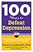 100 Ways to Defeat Depression: Simple Ways to Lift Your Spirits and Improve Your Outlook