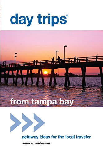Day Trips(r) from Tampa Bay: Getaway Ideas for the Local Traveler