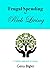 Frugal Spending for Rich Living: A holistic approach to money