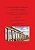 Continuity and Destruction in the Greek East: The Transformation of Monumental Space from the Hellenistic Period to Late Antiquity (BAR International)
