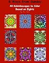 8 Ways from Sunday: 40 Kaleidoscopes to Color Based on Eights
