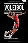 El Programa Completo de Entrenamiento de Fuerza para Voleibol: Desarrolle fuerza, velocidad, agilidad, y resistencia, a traves del entrenamiento de fuerza y una nutricion apropiada (Spanish Edition) El Programa Completo de Entrenamiento de Fuerza para Voleibol: Desarrolle fuerza, velocidad, agilidad, y resistencia, a traves del entrenamiento de fuerza y una nutricion apropiada (Spanish Edition)