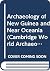 Archaeology of New Guinea and Near Oceania by J. Peter White