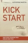 Kick Start: First Steps to Making Your Dreams Come True
