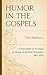 Humor in the Gospels: A Sourcebook for the Study of Humor in the New Testament, 1863–2014
