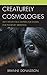 Creaturely Cosmologies: Why Metaphysics Matters for Animal and Planetary Liberation (Contemporary Whitehead Studies)