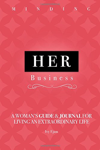 Minding Her Business: A Woman's Guide & Journal for Living an Extraordinary Life (Paperback)