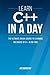 Learn C++ in a Day: The Ultimate Crash Course to Learning the Basics of C++ in No Time