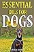Essential Oils for Dogs: Th...