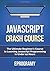 JavaScript: Crash Course - The Ultimate Beginner's Course to Learning JavaScript Programming in Under 12 Hours