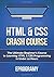 HTML: Crash Course - The Ultimate Beginner's Course to Learning HTML & CSS Programming in Under 12 Hours