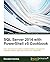 SQL Server 2014 with PowerShell v5 Cookbook: Over 150 real-world recipes to simplify database management, automate repetitive tasks, and enhance your productivity