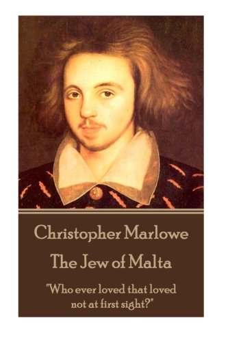 Christopher Marlowe - The Jew of Malta: "Who ever loved that loved not at first sight?"