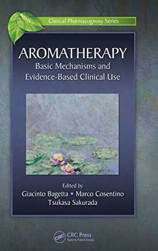 Aromatherapy: Basic Mechanisms and Evidence Based Clinical Use (Clinical Pharmacognosy Series)