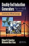 Doubly Fed Induction Generators: Control for Wind Energy (Automation and Control Engineering)